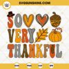 So Very Thankful SVG, Thankful Thanksgiving SVG PNG DXF EPS File Digital Download