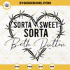 Sorta Sweet Sorta Beth Dutton SVG, Beth Dutton Yellowstone SVG PNG DXF EPS Cut Files