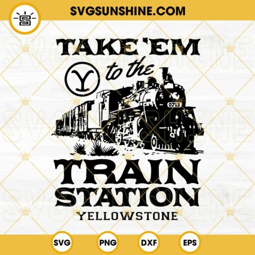 Take Em To The Train Station Yellowstone SVG PNG DXF EPS Vector Clipart