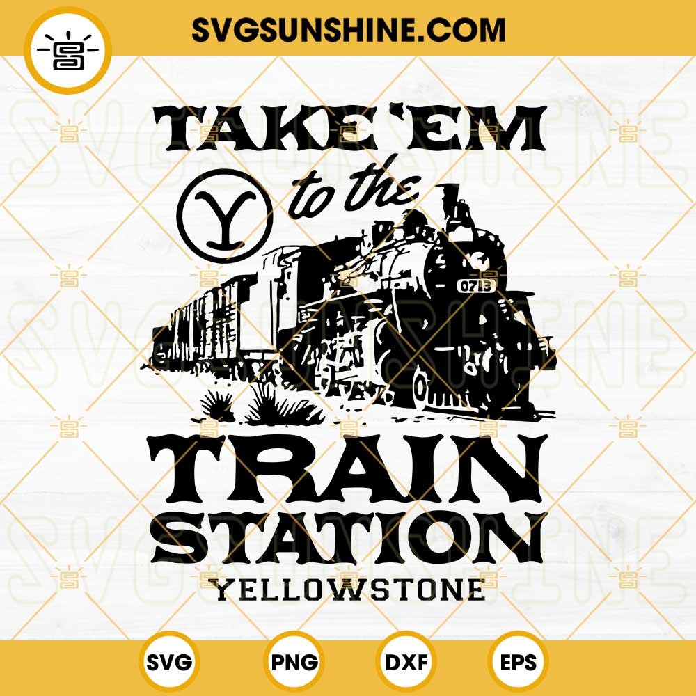 Take Em To The Train Station Yellowstone SVG PNG DXF EPS Vector Clipart