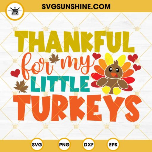 Thankful For My Little Turkeys SVG, Teacher Thanksgiving SVG, Thanksgiving Turkey SVG PNG DXF EPS Cut Files
