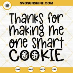 Thanks For Making Me One Smart Cookie SVG Cut Files