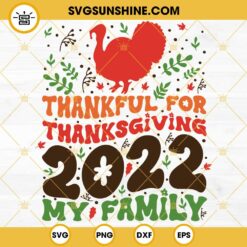 Thanksgiving 2022 SVG, Thankful Family SVG, Thanksgiving My Family SVG PNG DXF EPS Cricut