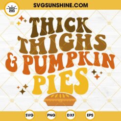 Thanksgiving Thick Thighs And Pumpkin Pies SVG, Happy Thanksgiving Fall Autumn SVG, Pumpkin Pies SVG