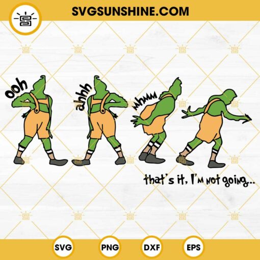 Thats it Im Not Going Grinch SVG PNG DXF EPS Cricut Silhouette