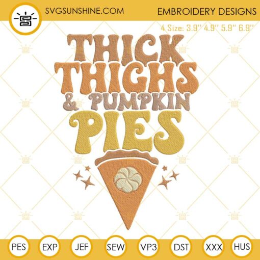 Thick Thighs And Pumpkin Pies Embroidery Design, Thanksgiving Machine Embroidery Design File