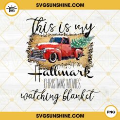 This Is My Hallmark Christmas Movies Watching Blanket PNG, Christmas Truck And Tree PNG File Digital Download