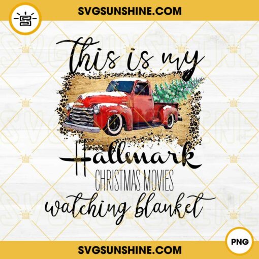 This Is My Hallmark Christmas Movies Watching Blanket PNG, Christmas Truck And Tree PNG File Digital Download