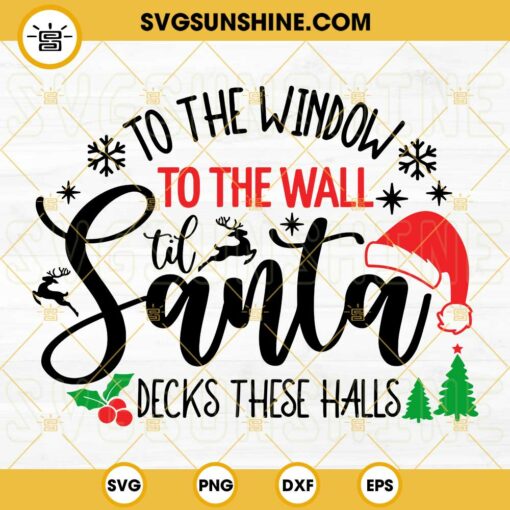 To The Window To The Wall Til Santa Decks These Halls SVG, Funny Christmas Santa Hat SVG, Christmas SVG Files For Cricut