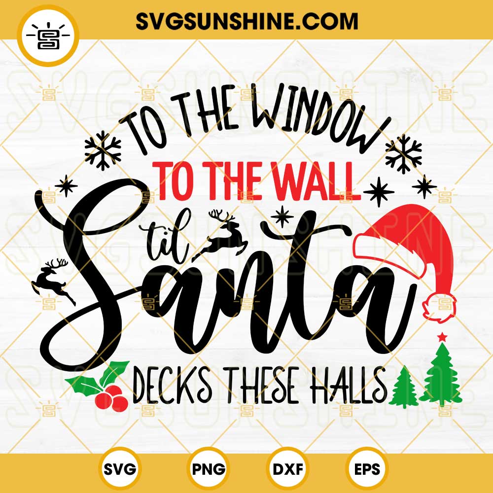 To The Window To The Wall Til Santa Decks These Halls SVG, Funny Christmas Santa Hat SVG, Christmas SVG Files For Cricut