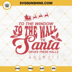 To The Window To The Wall Til Santa Decks These Halls Christmas SVG PNG DXF EPS Vector Clipart