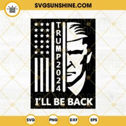 Trump 2024 SVG, Usa Flag Donald Trump SVG, I’ll Be Back SVG, Trump SVG