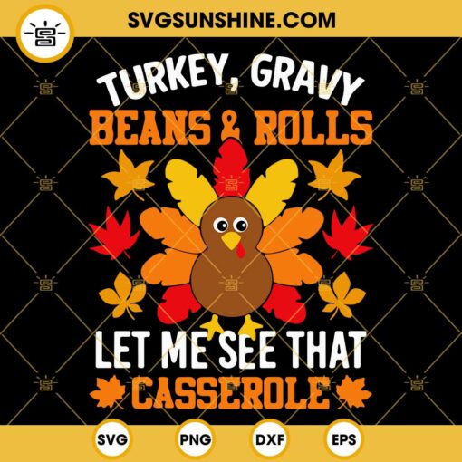 Turkey Thanksgiving SVG, Turkey Gravy Beans And Rolls SVG, Let Me See That Casserole SVG