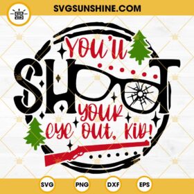 You'll Shoot Your Eye Out Kid SVG, A Christmas Story SVG, Christmas