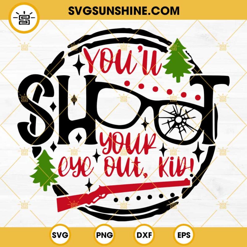 You'll Shoot Your Eye Out Kid SVG, A Christmas Story SVG, Christmas ...