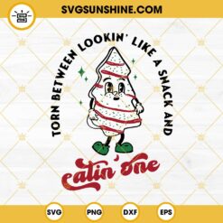 Christmas Tree Cake SVG, Torn Between Lookin' Like A Snack And Eatin' One SVG PNG EPS DXF