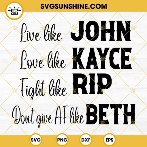 Live Like John Love Like Kayce Fight Like Rip Don’t Give AF Like Beth SVG, Yellowstone SVG