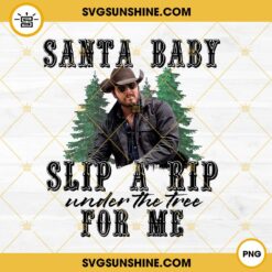 Rip Santa Baby Slip A Rip Under The Tree PNG, Rip Wheeler Yellowstone Christmas PNG File