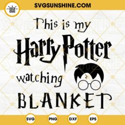 This Is My Harry Potter Watching Blanket SVG PNG DXF EPS File Digital Download