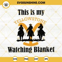 This Is My Yellowstone Watching Blanket SVG PNG DXF EPS File Digital Download