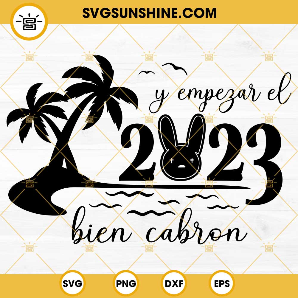 Bad Bunny New Year SVG, Y Empezar El 2023 Bien Cabron SVG Cut File