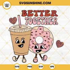 Coffee And Donut Better Together SVG, Retro Valentine SVG, Coffee Valentine SVG, Donut Valentines SVG