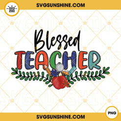 Blessed Teacher PNG, School PNG, Teach Love PNG, Back To School PNG Files