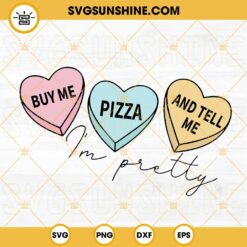 Buy Me Pizza Tell Me I'm Pretty SVG, Valentines Day SVG, Candy Hearts SVG, Valentines Quotes SVG
