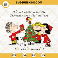 Peanuts Christmas SVG, Charlie Brown Snoopy Christmas Tree SVG, It’s Not Whats Under The Christmas Tree That Matters SVG, It’s Who’s Around It SVG
