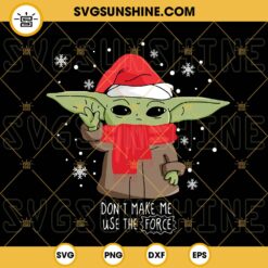 Christmas Baby Yoda Don't Make Me Use The Force SVG, Baby Yoda Santa Hat SVG, Star Wars Christmas SVG PNG DXF EPS Cricut
