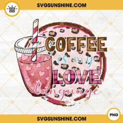 Coffee Is My Love Language PNG, Valentine Drinks PNG, Iced Coffee Valentines Day PNG Sublimation Design