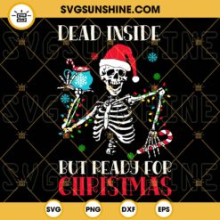 Dead Inside But Ready For Christmas SVG, Funny Skeleton Santa SVG, Holiday SVG PNG DXF EPS