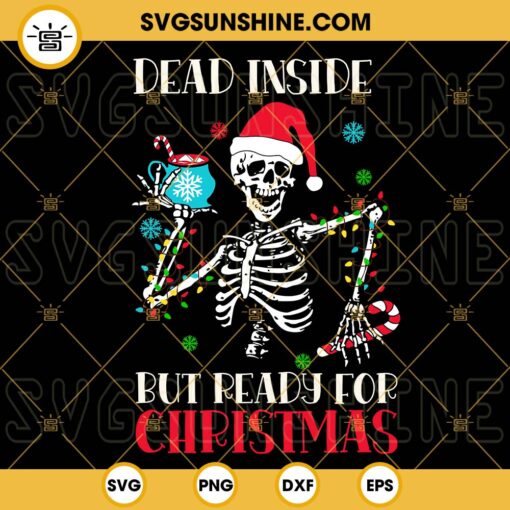 Dead Inside But Ready For Christmas SVG, Funny Skeleton Santa SVG, Holiday SVG PNG DXF EPS