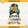 December Girl PNG, Messy Bun PNG, Mom Life PNG, December Birthday Girl PNG Sublimation
