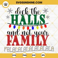 Deck The Halls And Not Your Family Falala SVG, Funny Family Christmas SVG