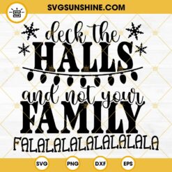 Deck The Halls And Not Your Family SVG, Funny Christmas Shirt SVG, Funny Family Christmas SVG