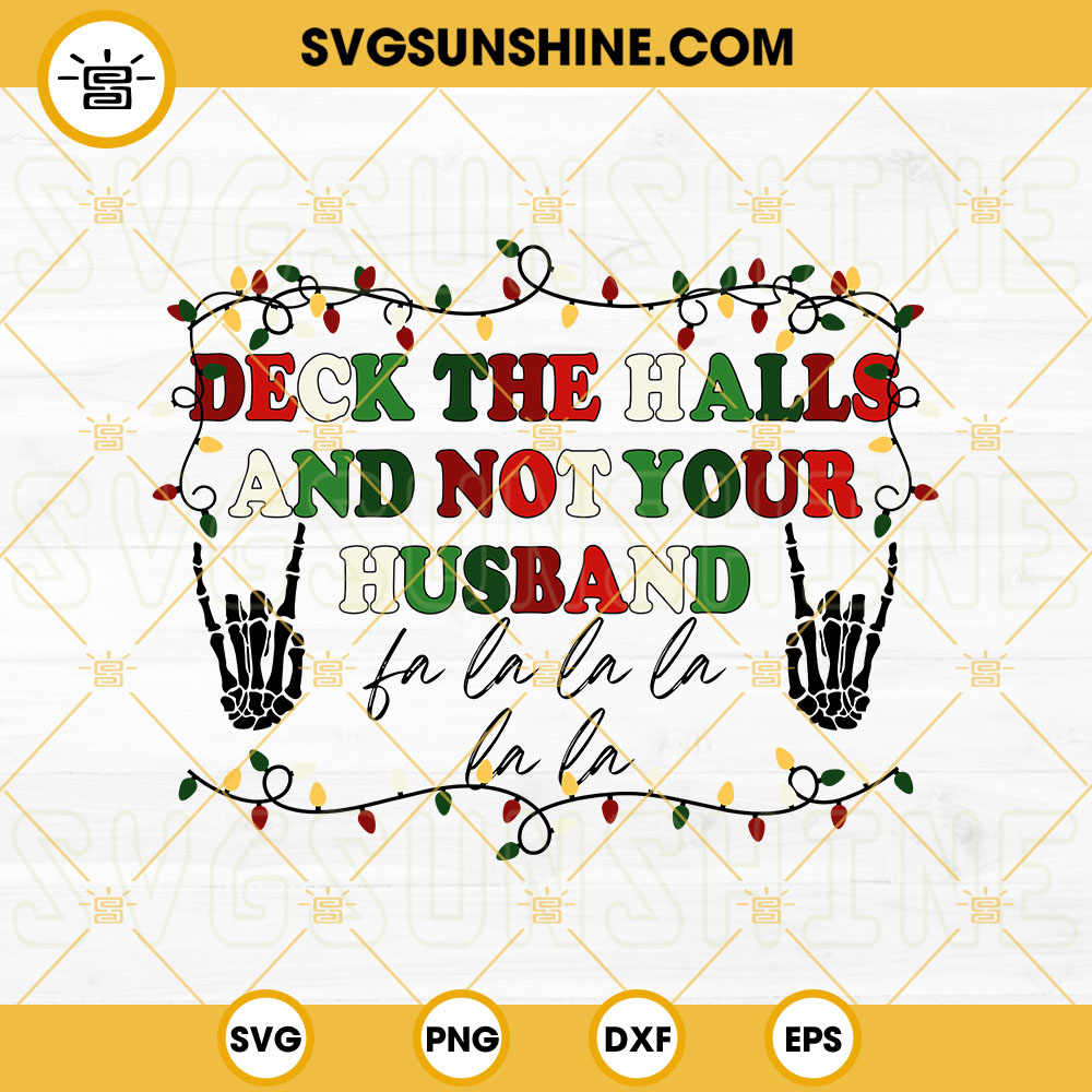 Deck The Halls And Not Your Husband SVG, Skeleton Hand Christmas SVG, Husband Christmas SVG