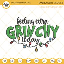 Feeling Extra Grinchy Today Embroidery Design File