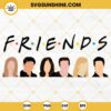 Friends Characters SVG, 90s Sitcom SVG, Friends TV Show SVG PNG DXF EPS Instant Download