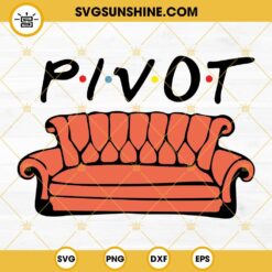 Friends Pivot SVG, Couch SVG, Friends Quotes SVG, Friends SVG Digital Files Silhouette Cricut