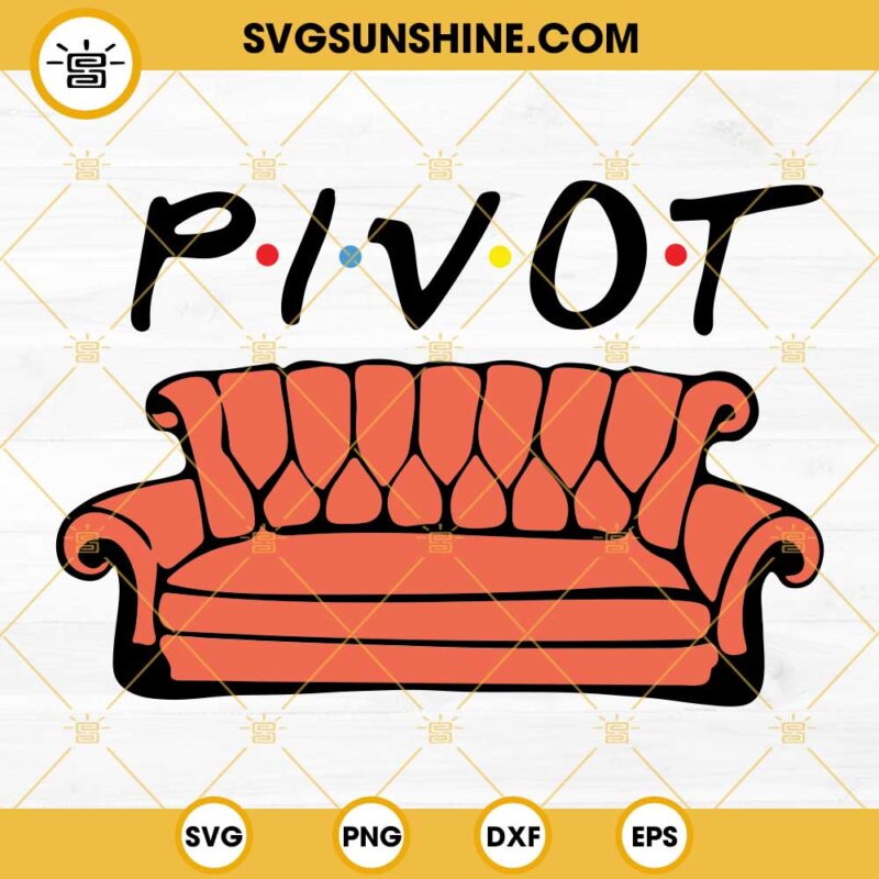 Friends Pivot SVG, Couch SVG, Friends Quotes SVG, Friends SVG Digital