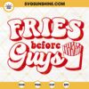 Fries Before Guys SVG, Valentines Day SVG PNG DXF EPS Silhouette Cricut Files