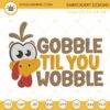 Gobble Til You Wobble Turkey Thanksgiving Embroidery Design File