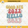 Goodbye 2022 Hello 2023 SVG, New Years SVG, Retro New Years 2023 SVG PNG DXF EPS Files For Cricut