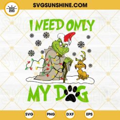 Grinch I Need Only My Dog Christmas SVG, Grinch And Max Dog SVG, Funny Christmas Grinch SVG