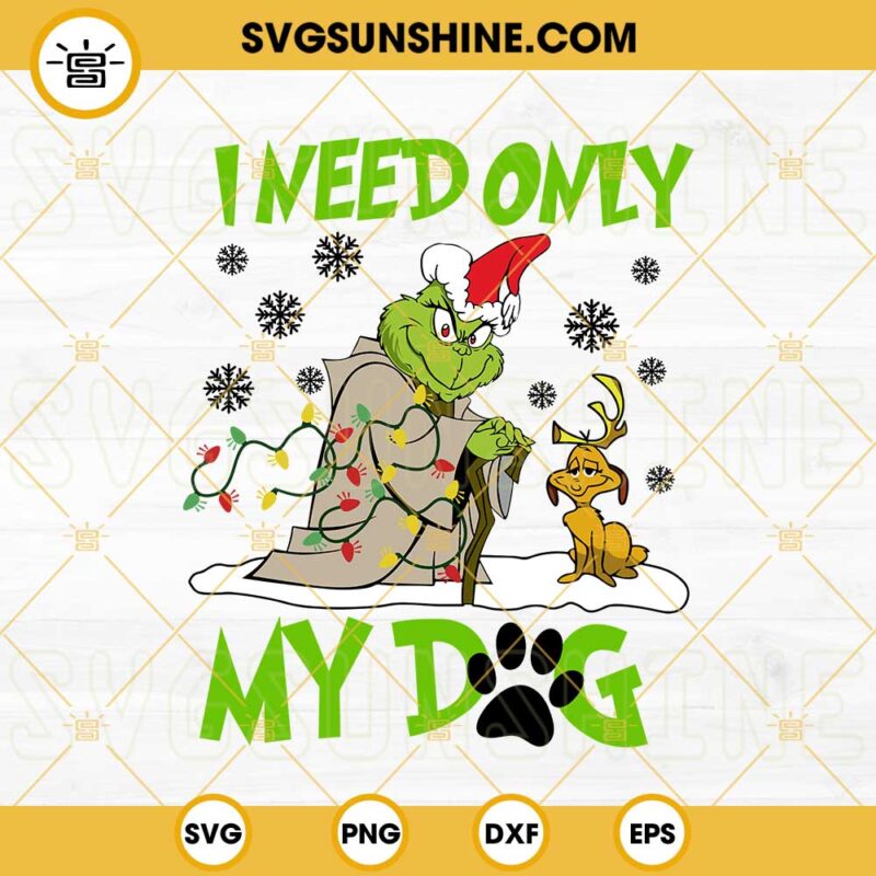 Grinch I Need Only My Dog Christmas SVG, Grinch And Max Dog SVG, Funny
