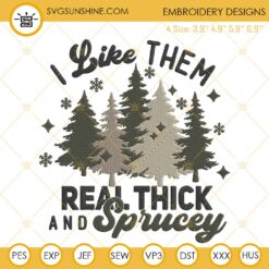 I Like Them Real Thick And Sprucey SVG, Funny Christmas Tree SVG Cut Files For Cricut