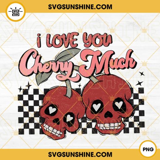 I Love You Cherry Much PNG, Skull Cherry PNG, Skull Valentine PNG, Valentine’s Day PNG Sublimation Designs