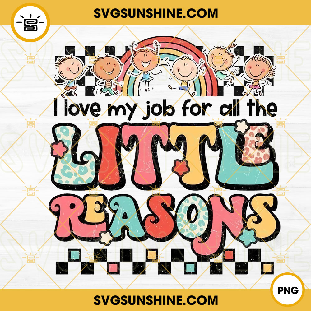 Teacher PNG, I Love My Job For All The Little Reasons PNG, School Student Rainbow PNG, Happy First Day Of School PNG