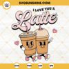 I Love You A Latte SVG, Valentines Day SVG, Coffee Lovers SVG PNG DXF EPS